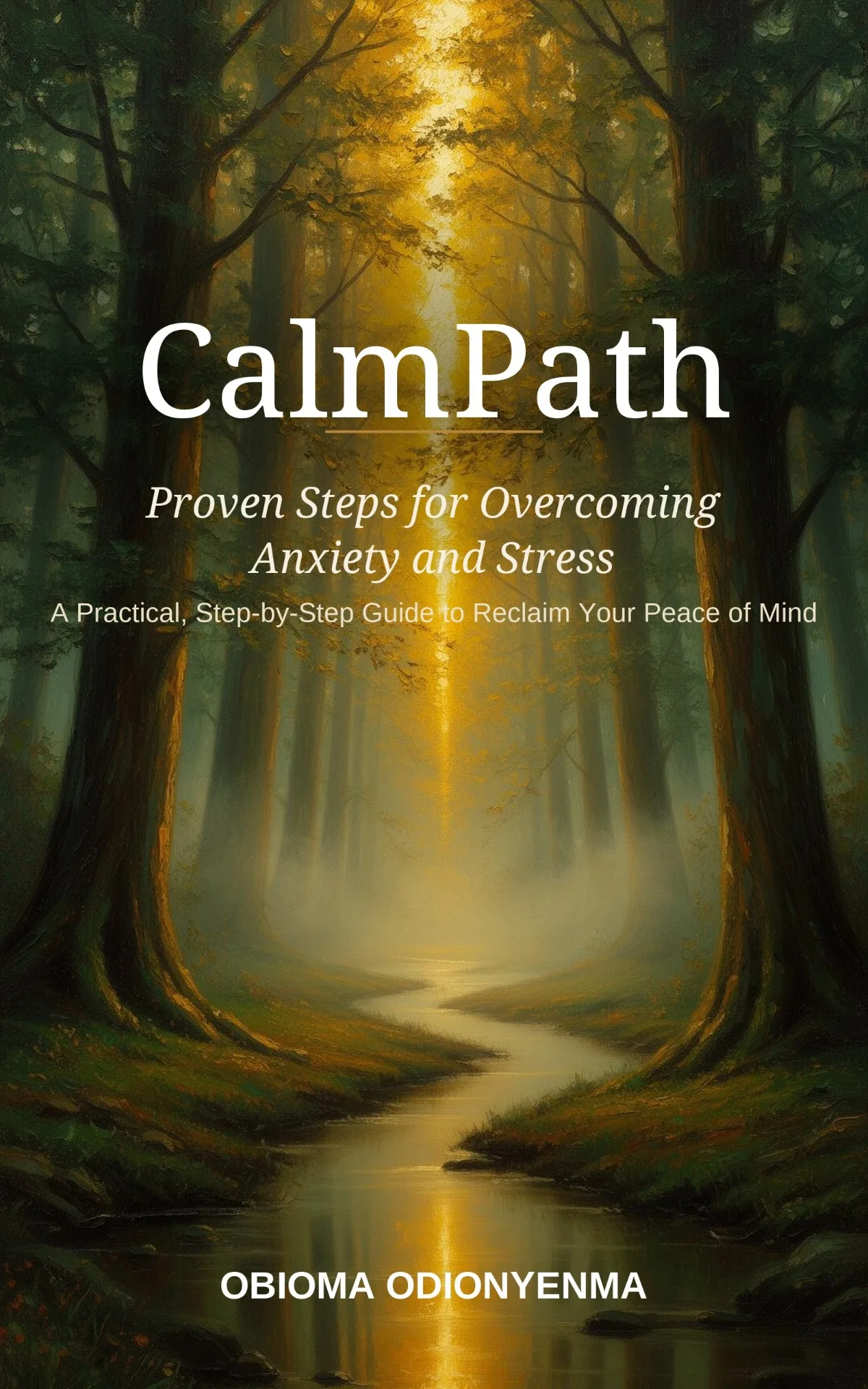 CalmPath — Proven Steps for Overcoming Anxiety and Stress, by Obioma Odionyenma